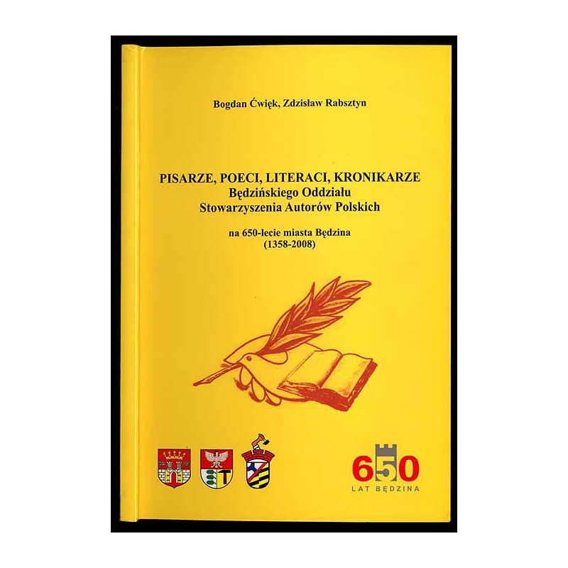 Pisarze, poeci, literaci, kronikarze Będzińskiego Oddziału Stowarzyszenia Autorów Polskich na 650-lecie miasta Będzina (1358-200