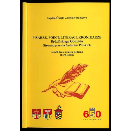 Pisarze, poeci, literaci, kronikarze Będzińskiego Oddziału Stowarzyszenia Autorów Polskich na 650-lecie miasta Będzina (1358-200