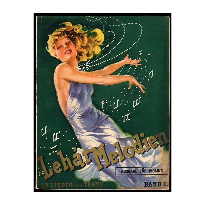 Lehár-Melodien. 30 Lieder und Tänze. In ungekürzter Orginalausgabe für Violine mit volständigen Texten. [Band I]