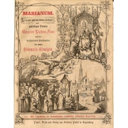 Marianum. Legende von den lieben heiligen und gottseligen Dienern Unserer Lieben Frau und den berühmtesten Gnadenorten der hohen
