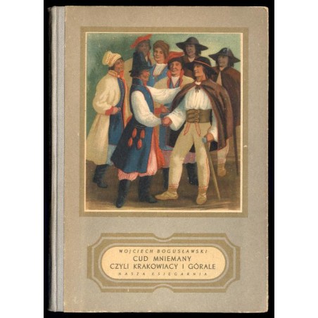 Cud mniemany czyli Krakowiacy i Górale 1794. Opera w 4 aktach
