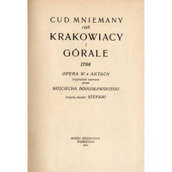 Cud mniemany czyli Krakowiacy i Górale 1794. Opera w 4 aktach