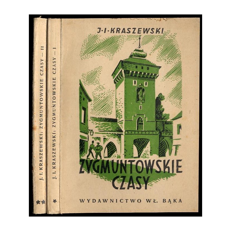 Zygmuntowskie czasy. Powieść z roku 1572. 2t