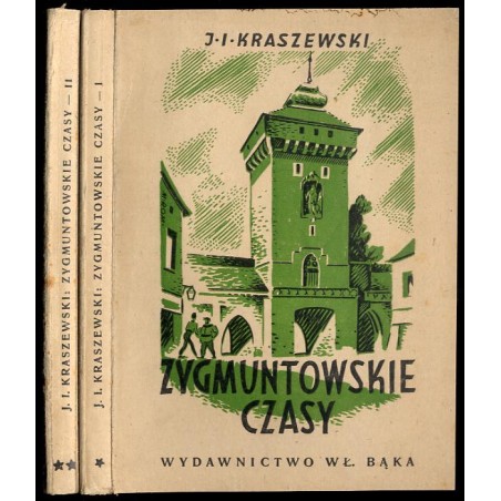 Zygmuntowskie czasy. Powieść z roku 1572. 2t