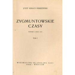 Zygmuntowskie czasy. Powieść z roku 1572. 2t