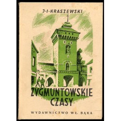 Zygmuntowskie czasy. Powieść z roku 1572. 2t
