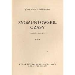 Zygmuntowskie czasy. Powieść z roku 1572. 2t