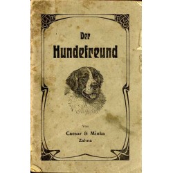 Der Hundefreund. Ein Ratgeber bei Aufzucht und Pflege des Hundes und bei Behandlung seiner Krankheiten