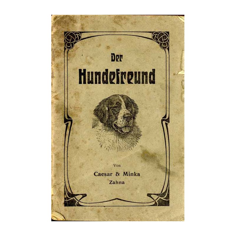 Der Hundefreund. Ein Ratgeber bei Aufzucht und Pflege des Hundes und bei Behandlung seiner Krankheiten