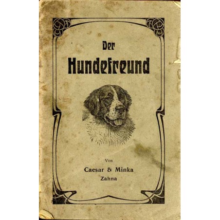 Der Hundefreund. Ein Ratgeber bei Aufzucht und Pflege des Hundes und bei Behandlung seiner Krankheiten