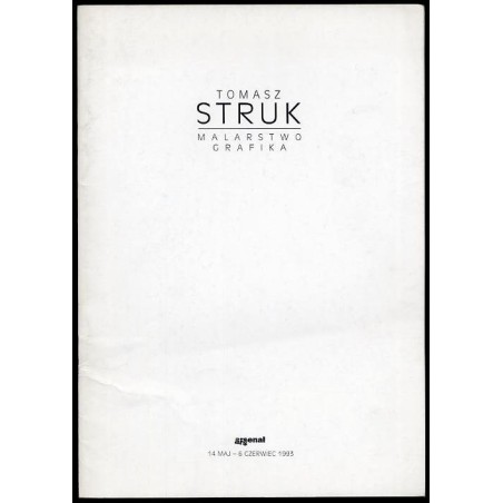 Tomasz Struk. Malarstwo, grafika. Arsenał 14 maj - 6 czerwiec 1993