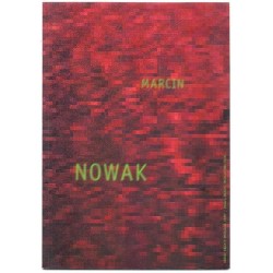 Marcin Nowak. Obiekty, obrazy, instalacje, filmy. Images, objects, installations, films