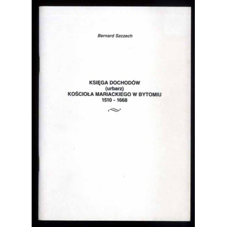 Księga dochodów (urbarz) Kościoła Mariackiego w Bytomiu 1510-1668
