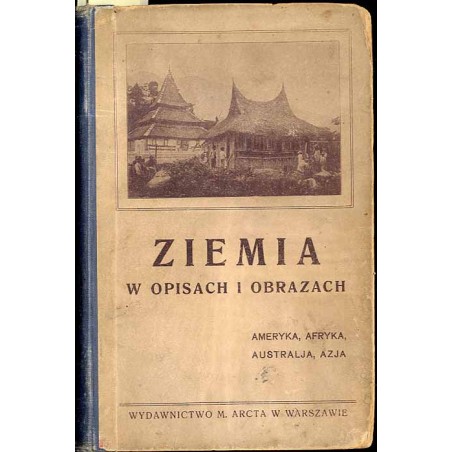 Ziemia w opisach i obrazach. Wypisy geograficzne. Cz.2: Gieografja szczegółowa Ameryka, Australja, Azja, Afryka