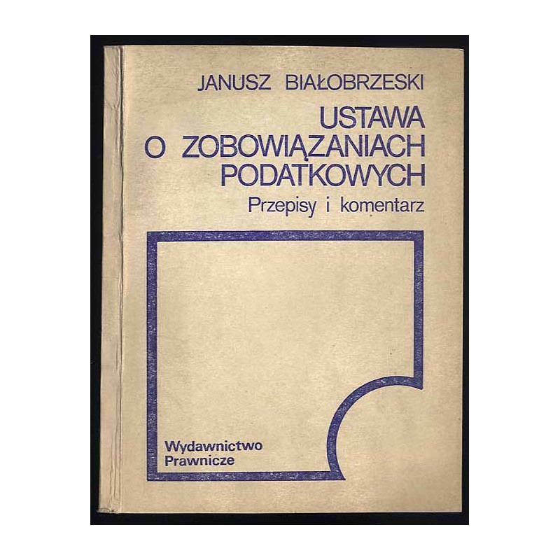 Ustawa o zobowiązaniach podatkowych. Przepisy i komentarz. Stan prawny na dzień 1 sierpnia 1984 r