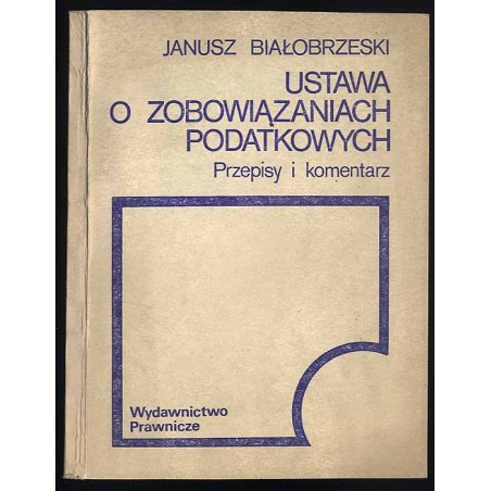 Ustawa o zobowiązaniach podatkowych. Przepisy i komentarz. Stan prawny na dzień 1 sierpnia 1984 r