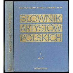 Słownik artystów polskich i obcych w Polsce działających. Malarze. Rzeźbiarze. Graficy. T.1: A - C