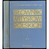 Słownik artystów polskich i obcych w Polsce działających. Malarze. Rzeźbiarze. Graficy. T.1: A - C