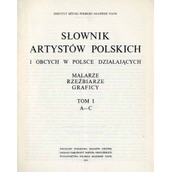 Słownik artystów polskich i obcych w Polsce działających. Malarze. Rzeźbiarze. Graficy. T.1: A - C
