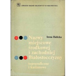Nazwy miejscowe środkowej i zachodniej Białostocczyzny. Topograficzne i kulturowe