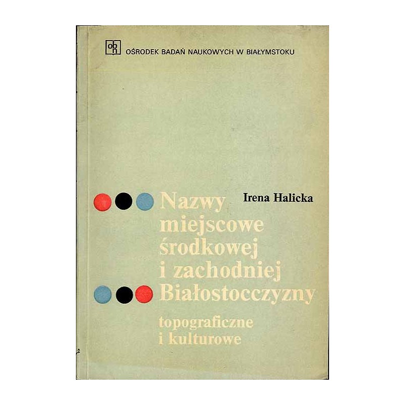 Nazwy miejscowe środkowej i zachodniej Białostocczyzny. Topograficzne i kulturowe