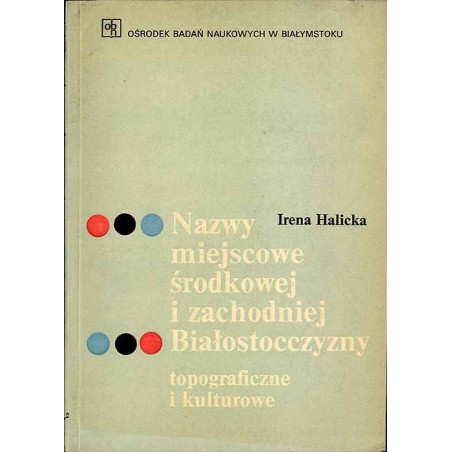 Nazwy miejscowe środkowej i zachodniej Białostocczyzny. Topograficzne i kulturowe