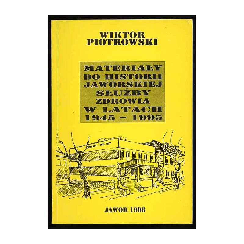 Materiały do historii jaworskiej służby zdrowia w latach 1945-1995