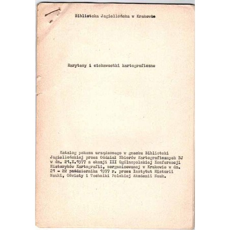Rarytasy i ciekawostki kartograficzne. Katalog pokazu urządzonego w gmachu Biblioteki Jagiellońskiej przez Oddział Zbiorów Karto