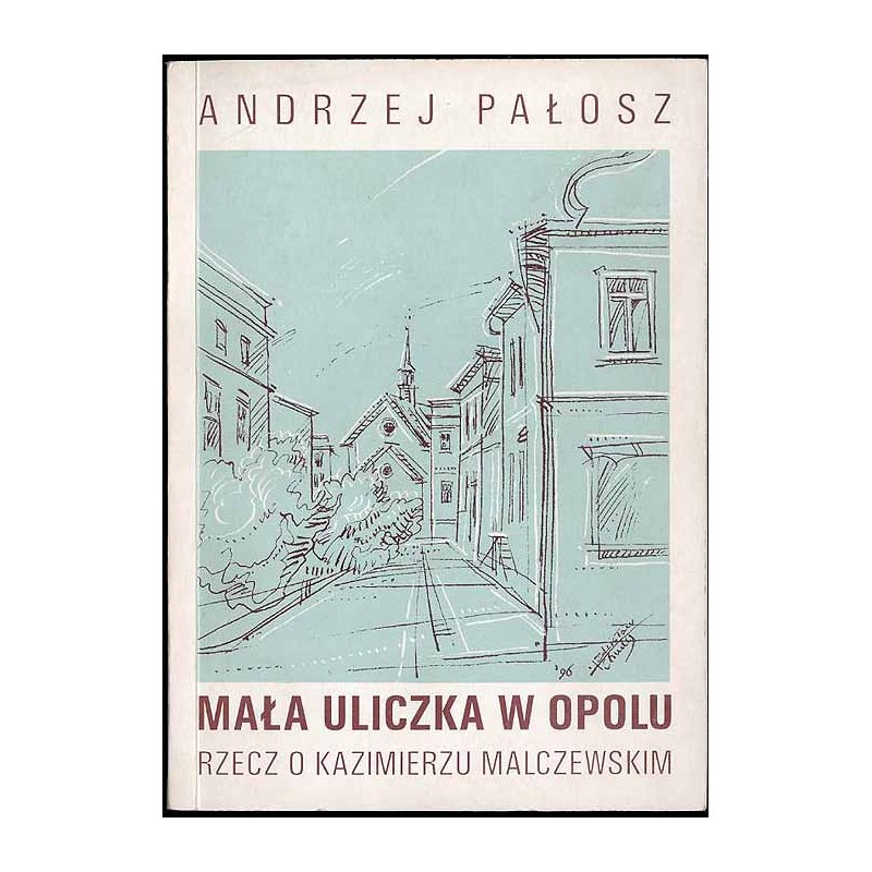 Mała uliczka w Opolu (rzecz o Kazimierzu Malczewskim)