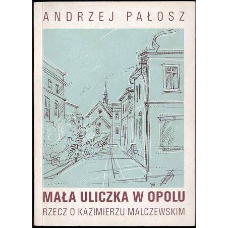 Mała uliczka w Opolu (rzecz o Kazimierzu Malczewskim)