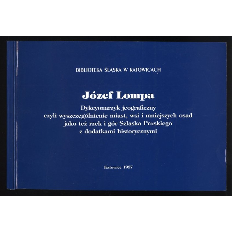 Dykcyonarzyk jeograficzny czyli Wyszczególnienie miast, wsi i mniejszych osad jako też rzek i gór Szląska Pruskiego z dodatkami