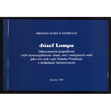 Dykcyonarzyk jeograficzny czyli Wyszczególnienie miast, wsi i mniejszych osad jako też rzek i gór Szląska Pruskiego z dodatkami