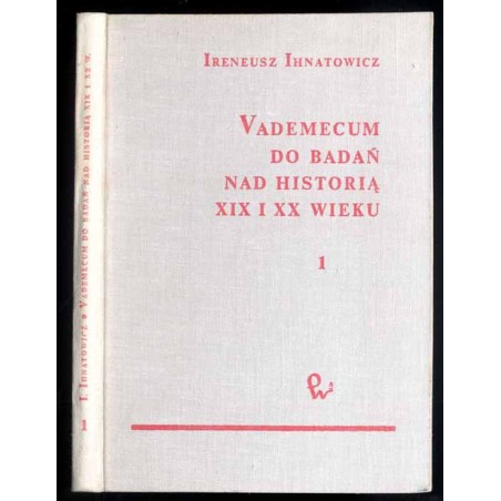 Vademecum do badań nad historią XIX i XX wieku. 1