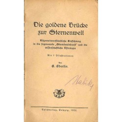 Die Goldene Brücke zur Sternenwelt. Allgemeinverständliche Einführung in die sogenannte "Sterndeutekunst" und die wissenschaftli
