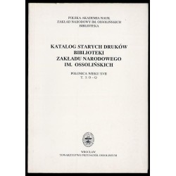 Katalog starych druków biblioteki Zakładu Narodowego im. Ossolińskich. Polonica wieku XVII. T.5: O-Q