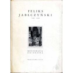 Feliks Jabłczyński [1865-1928]. Monografia zbiorowa
