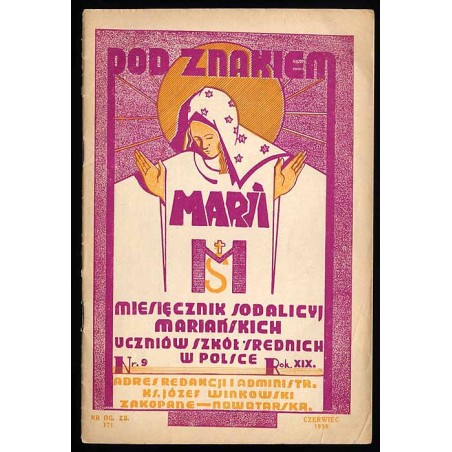 Pod Znakiem Marii. Miesięcznik Sodalicyj Mariańskich uczniów szkół średnich w Polsce. R.19 (VI 1939) nr 9