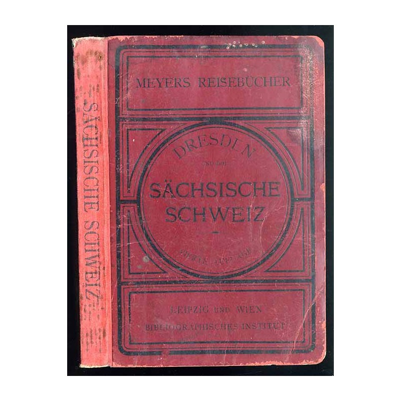 [Meyers Reisebücher] Dresden un die Sächsische Schweiz. Vereinsbuch des Gebirgsvereins für die Sächsische Schweiz