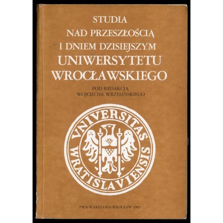 Studia nad przeszłością i dniem dzisiejszym Uniwersytetu Wrocławskiego