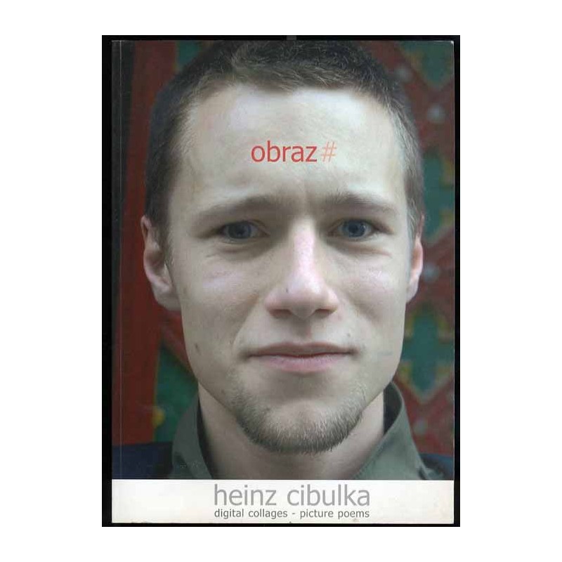 Heinz Cibulka. Obraz. Digital collages - picture poems