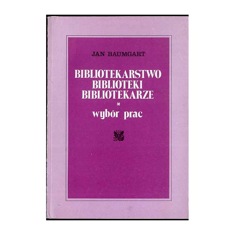 Bibliotekarstwo, biblioteki, bibliotekarze. Wybór prac