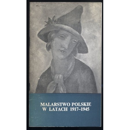 Malarstwo polskie w latach 1917-1945. Przewodnik do XVI, XVII i XVIII sali Galerii Malarstwa Polskiego