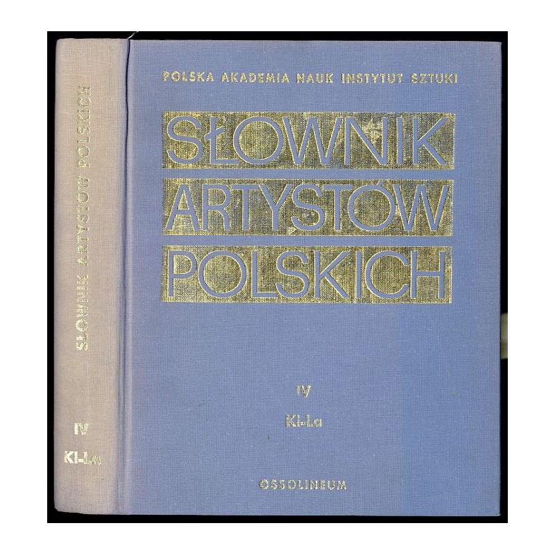 Słownik artystów polskich i obcych w Polsce działających. Malarze. Rzeźbiarze. Graficy. T.4: Kl - La