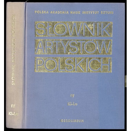 Słownik artystów polskich i obcych w Polsce działających. Malarze. Rzeźbiarze. Graficy. T.4: Kl - La