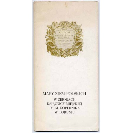 Mapy ziem polskich w zbiorach Książnicy Miejskiej im. M. Kopernika w Toruniu. [Wystawę urządzono z okazji jubileuszu 750-lecia n