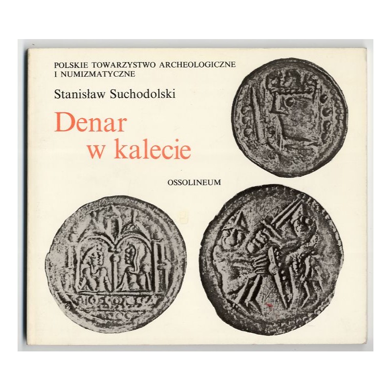 Denar w kalecie. La monnale dans la pologne du haut Moyen-Age. Die polnische Münze im Frühen Mittelalter. Trzy pierwsze stulecia