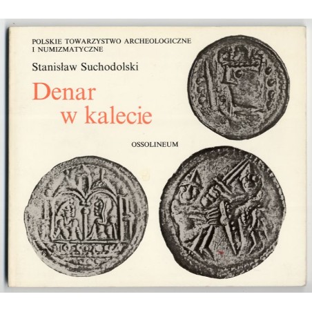 Denar w kalecie. La monnale dans la pologne du haut Moyen-Age. Die polnische Münze im Frühen Mittelalter. Trzy pierwsze stulecia