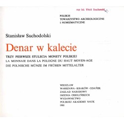 Denar w kalecie. La monnale dans la pologne du haut Moyen-Age. Die polnische Münze im Frühen Mittelalter. Trzy pierwsze stulecia
