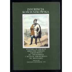 Insurekcja kościuszkowska. Wystawa ze zbiorów Biblioteki Zakładu Narodowego im. Ossolińskich i Muzeum Narodowego we Wrocławiu [W