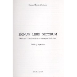 Signum libri decorum. Wrocław i wrocławianie w dawnym ekslibrisie. Katalog wystawy